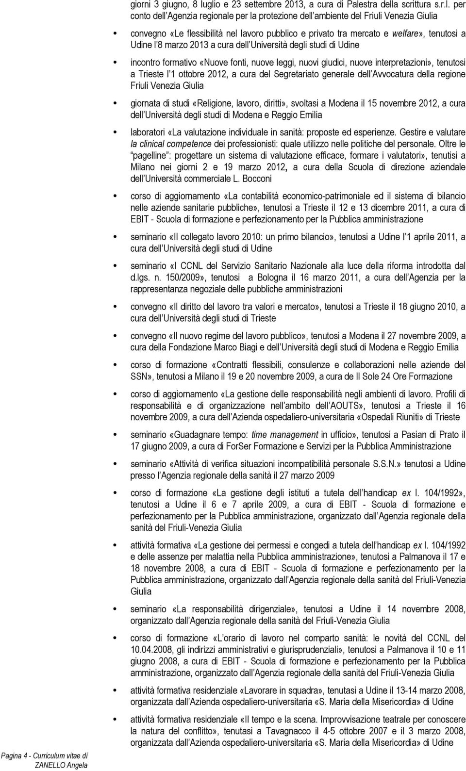 glio e 23 settembre 2013, a cura di Palestra della scrittura s.r.l. per conto dell Agenzia regionale per la protezione dell ambiente del Friuli Venezia Giulia convegno «Le flessibilità nel lavoro