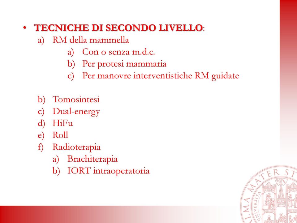 b) Per protesi mammaria c) Per manovre interventistiche RM