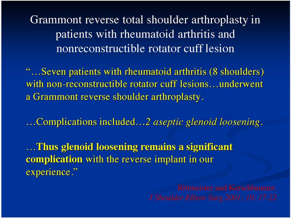 Grammont reverse shoulder arthroplasty. Complications included 2 aseptic glenoid loosening.