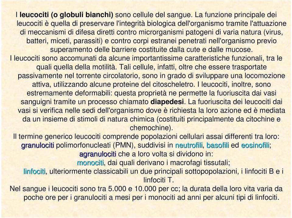 (virus( virus, batteri, miceti, parassiti) ) e contro corpi estranei penetrati nell'organismo previo superamento delle barriere costituite dalla cute e dalle mucose.