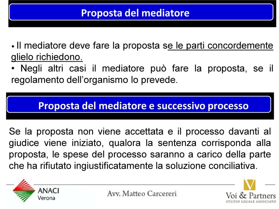 Proposta del mediatore e successivo processo Se la proposta non viene accettata e il processo davanti al giudice viene