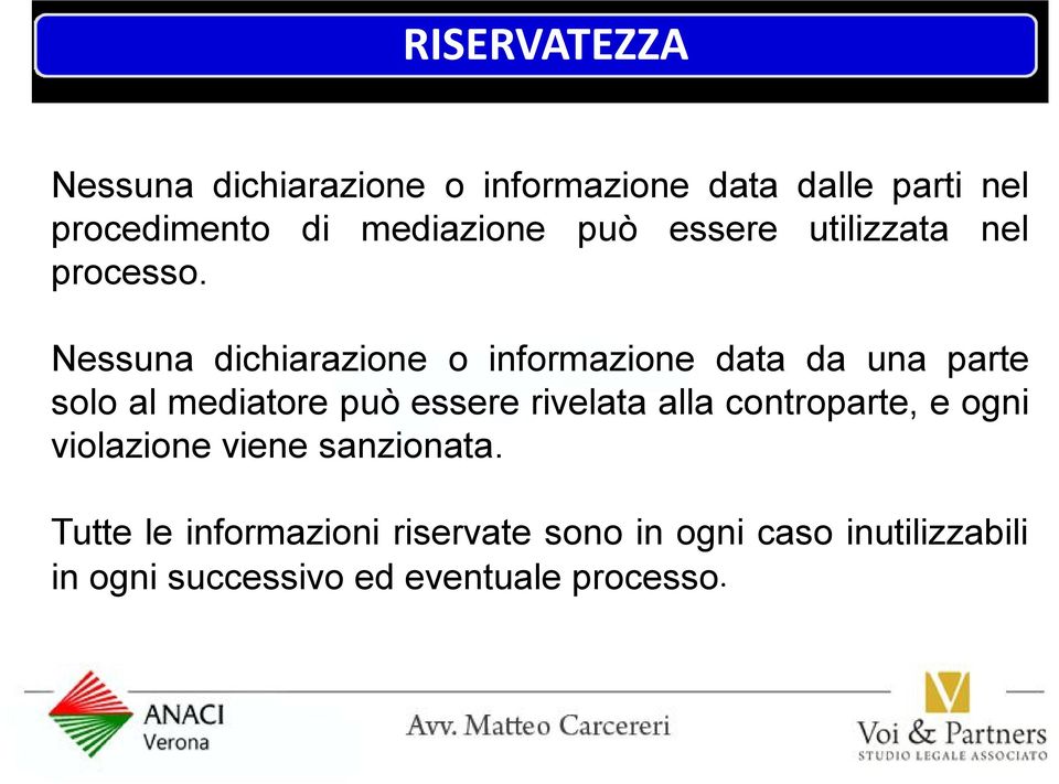 Nessuna dichiarazione o informazione data da una parte solo al mediatore può essere rivelata