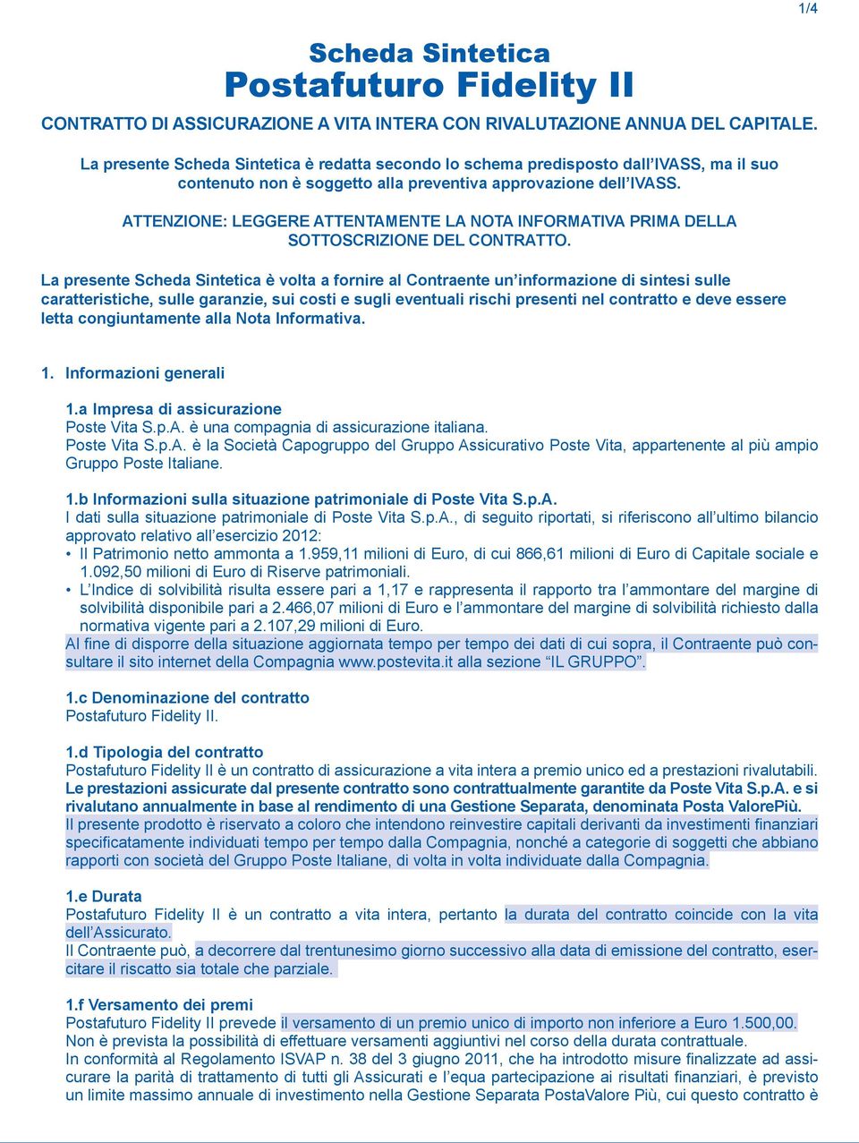 ATTENZIONE: LEGGERE ATTENTAMENTE LA NOTA INFORMATIVA PRIMA DELLA SOTTOSCRIZIONE DEL CONTRATTO.