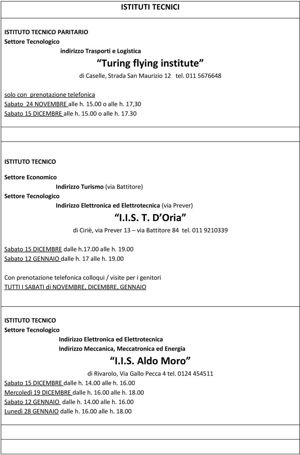 30 Sabato 15 DICEMBRE alle h. 15.00 o alle h. 17.30 ISTITUTO TECNICO Settore Economico Indirizzo Turismo (via Battitore) Settore Tecnologico Indirizzo Elettronica ed Elettrotecnica (via Prever) I.I.S. T. D Oria di Ciriè, via Prever 13 via Battitore 84 tel.