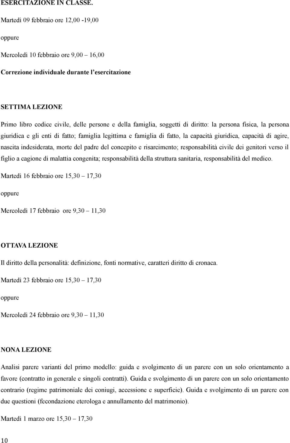 soggetti di diritto: la persona fisica, la persona giuridica e gli enti di fatto; famiglia legittima e famiglia di fatto, la capacità giuridica, capacità di agire, nascita indesiderata, morte del