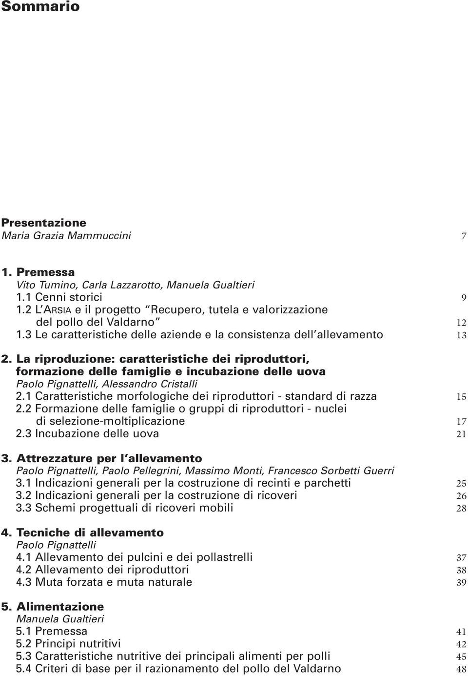 La riproduzione: caratteristiche dei riproduttori, formazione delle famiglie e incubazione delle uova Paolo Pignattelli, Alessandro Cristalli 2.