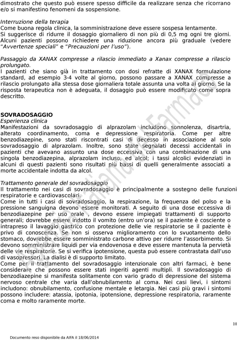 Alcuni pazienti possono richiedere una riduzione ancora più graduale (vedere Avvertenze speciali e Precauzioni per l uso ).