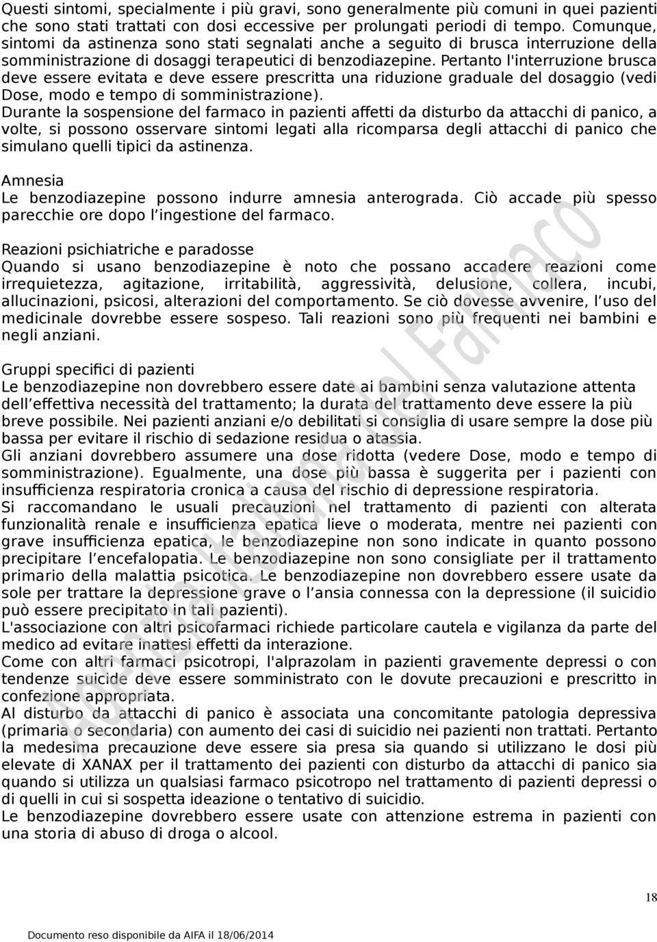 Pertanto l'interruzione brusca deve essere evitata e deve essere prescritta una riduzione graduale del dosaggio (vedi Dose, modo e tempo di somministrazione).