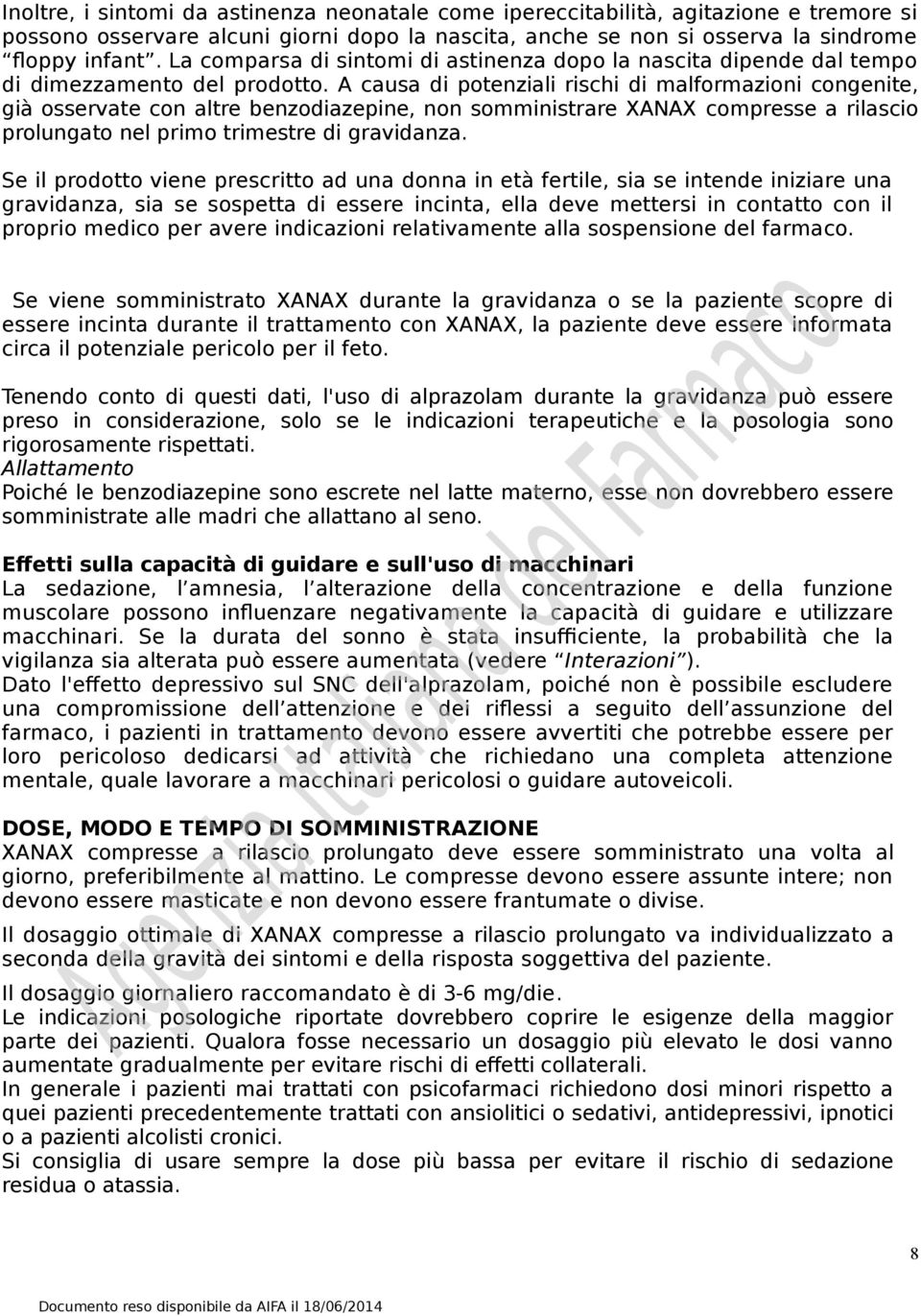 A causa di potenziali rischi di malformazioni congenite, già osservate con altre benzodiazepine, non somministrare XANAX compresse a rilascio prolungato nel primo trimestre di gravidanza.