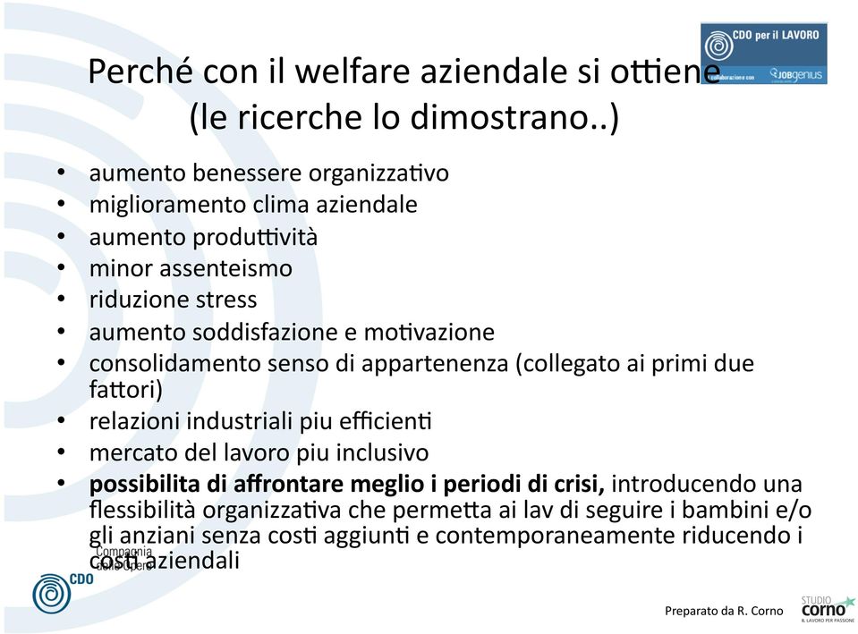 mo=vazione consolidamento senso di appartenenza (collegato ai primi due fa7ori) relazioni industriali piu efficien= mercato del lavoro piu