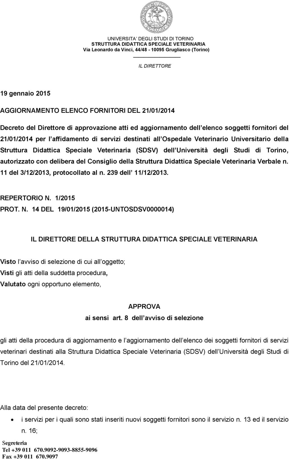 Didattica Speciale Veterinaria Verbale n. 11 del 3/12/2013, protocollato al n. 239 dell 11/12/2013. REPERTORIO N.