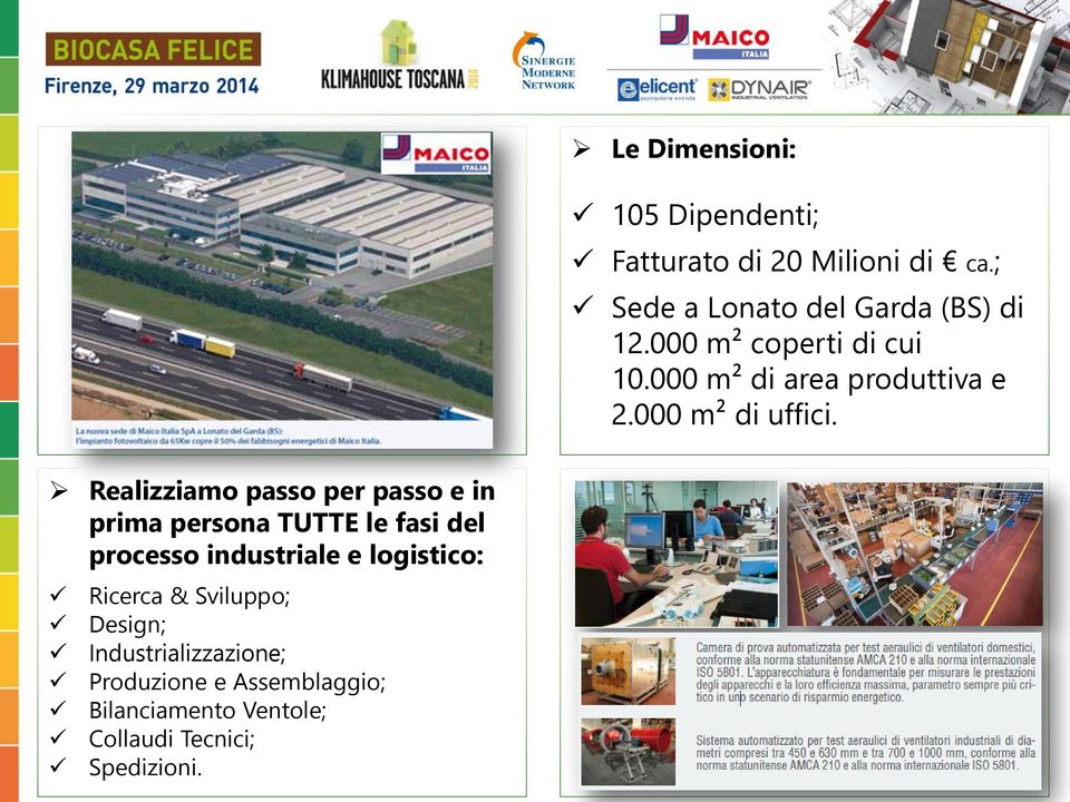 Realizziamo passo per passo e in prima persona TUTTE le fasi del processo industriale e logistico: