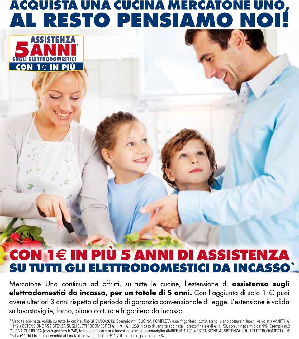 di assistenza sugli elettrodomestici da incasso, per un totale di 5 anni. Con l aggiunta di solo 1 puoi avere ulteriori 3 anni rispetto al periodo di garanzia convenzionale di legge.