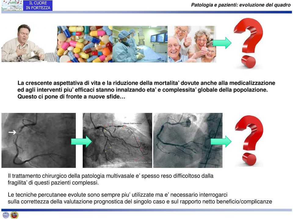 Questo ci pone di fronte a nuove sfide Il trattamento chirurgico della patologia multivasale e spesso reso difficoltoso dalla fragilita di questi