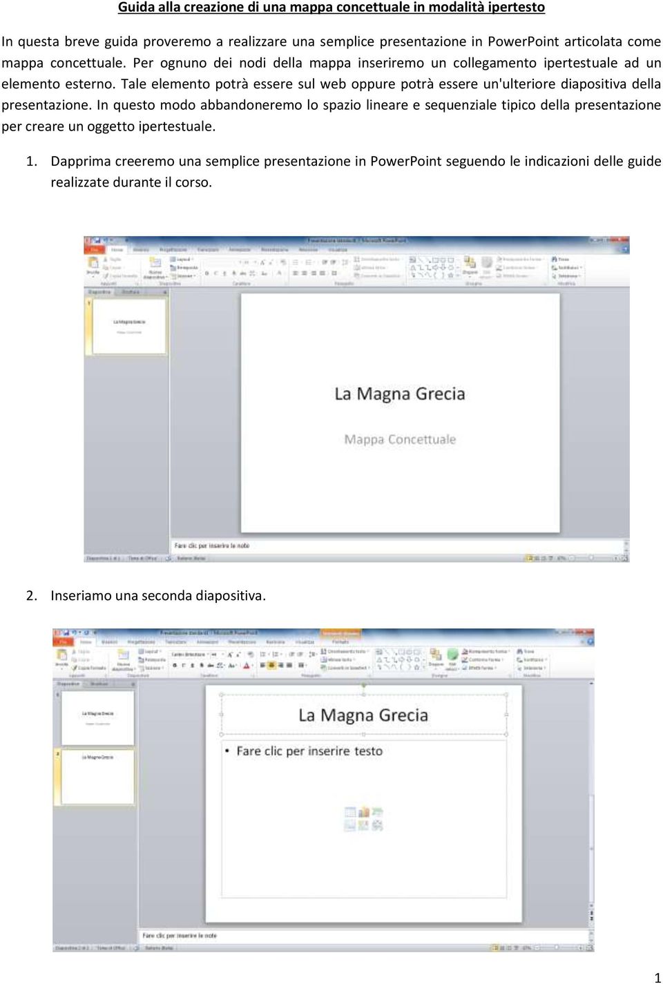 Tale elemento potrà essere sul web oppure potrà essere un'ulteriore diapositiva della presentazione.