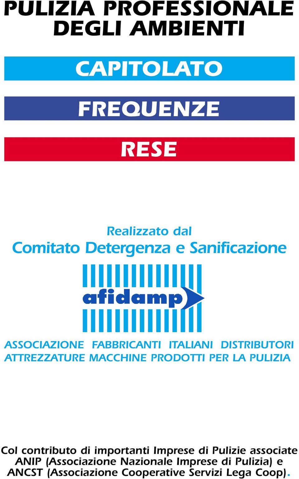 PRODOTTI PER LA PULIZIA Col contributo di importanti Imprese di Pulizie associate ANIP