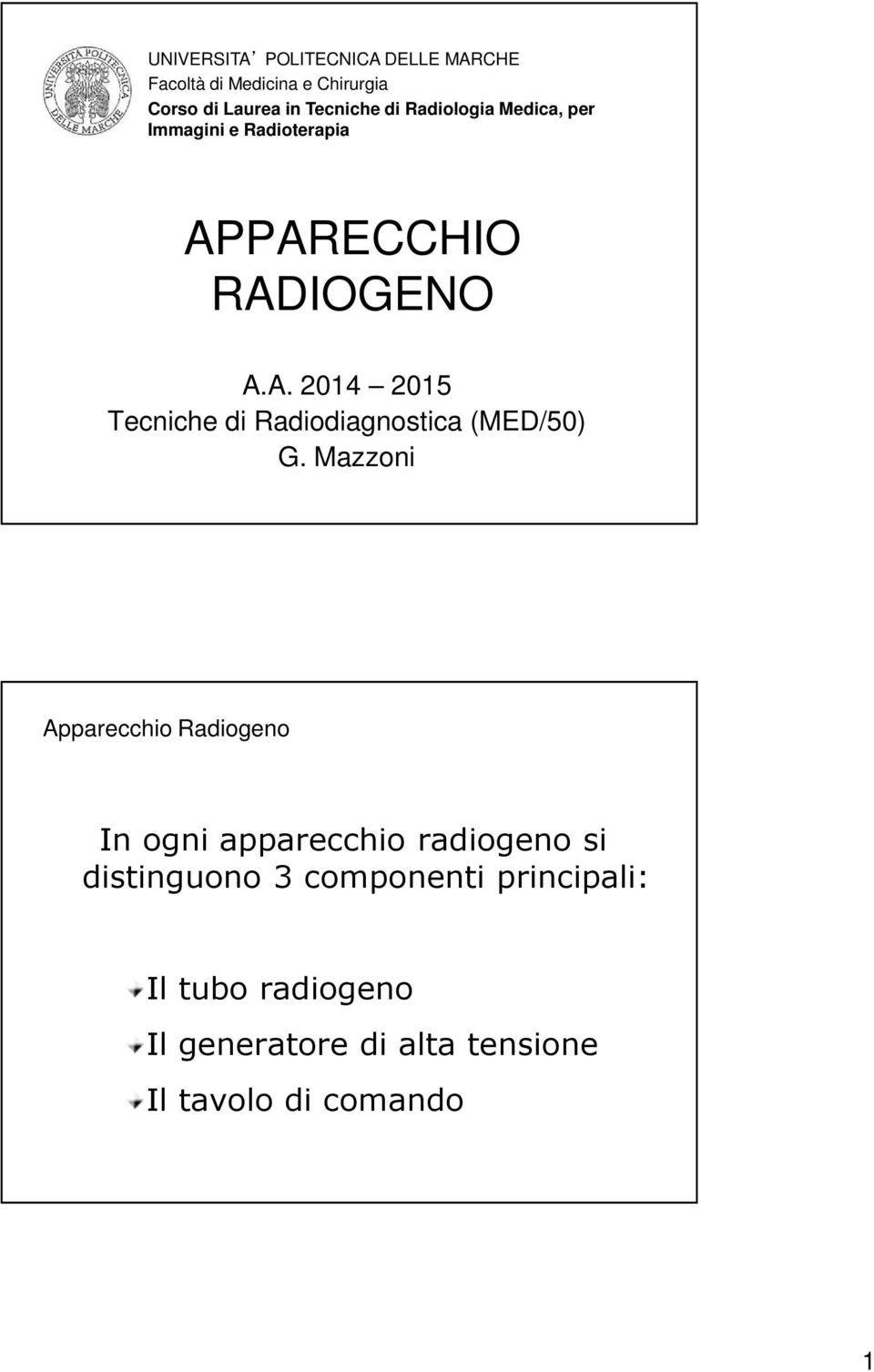 PARECCHIO RADIOGENO A.A. 2014 2015 Tecniche di Radiodiagnostica (MED/50) G.