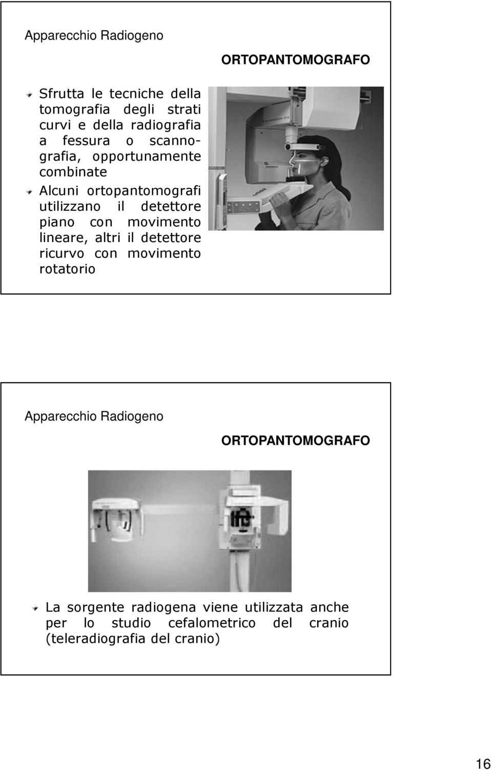 piano con movimento lineare, altri il detettore ricurvo con movimento rotatorio ORTOPANTOMOGRAFO La