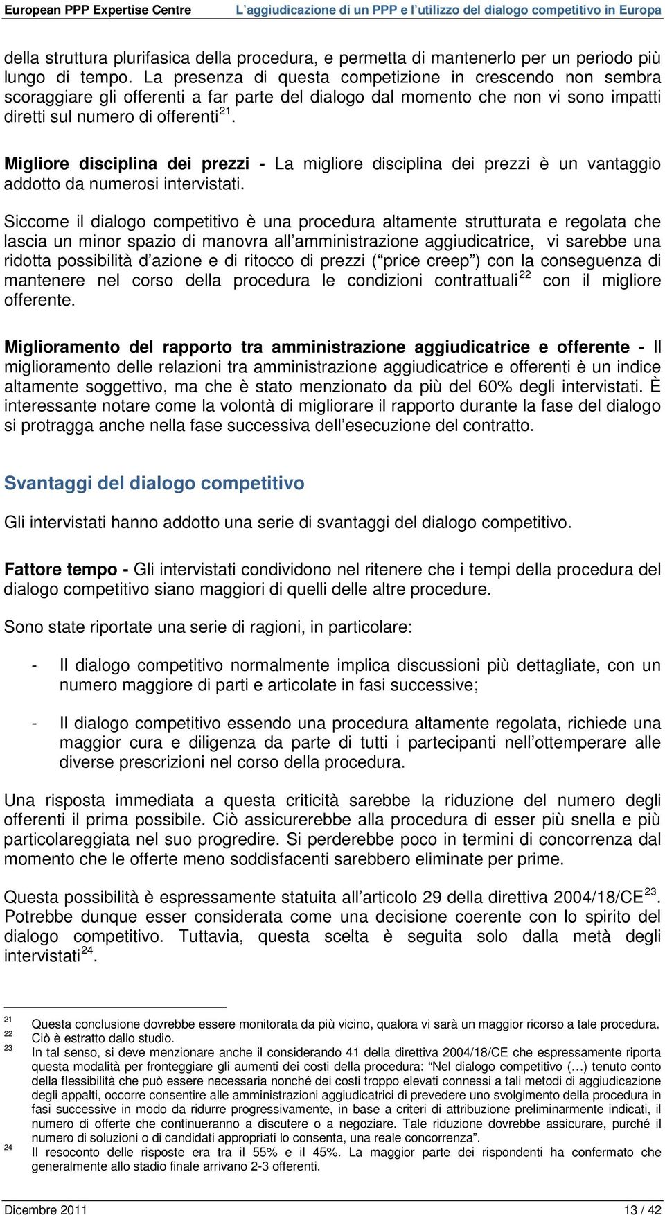 Migliore disciplina dei prezzi - La migliore disciplina dei prezzi è un vantaggio addotto da numerosi intervistati.