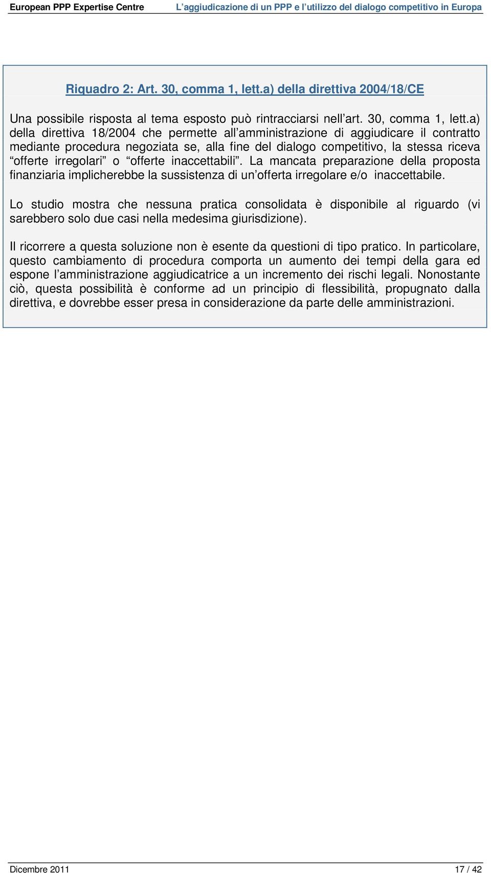 a) della direttiva 18/2004 che permette all amministrazione di aggiudicare il contratto mediante procedura negoziata se, alla fine del dialogo competitivo, la stessa riceva offerte irregolari o