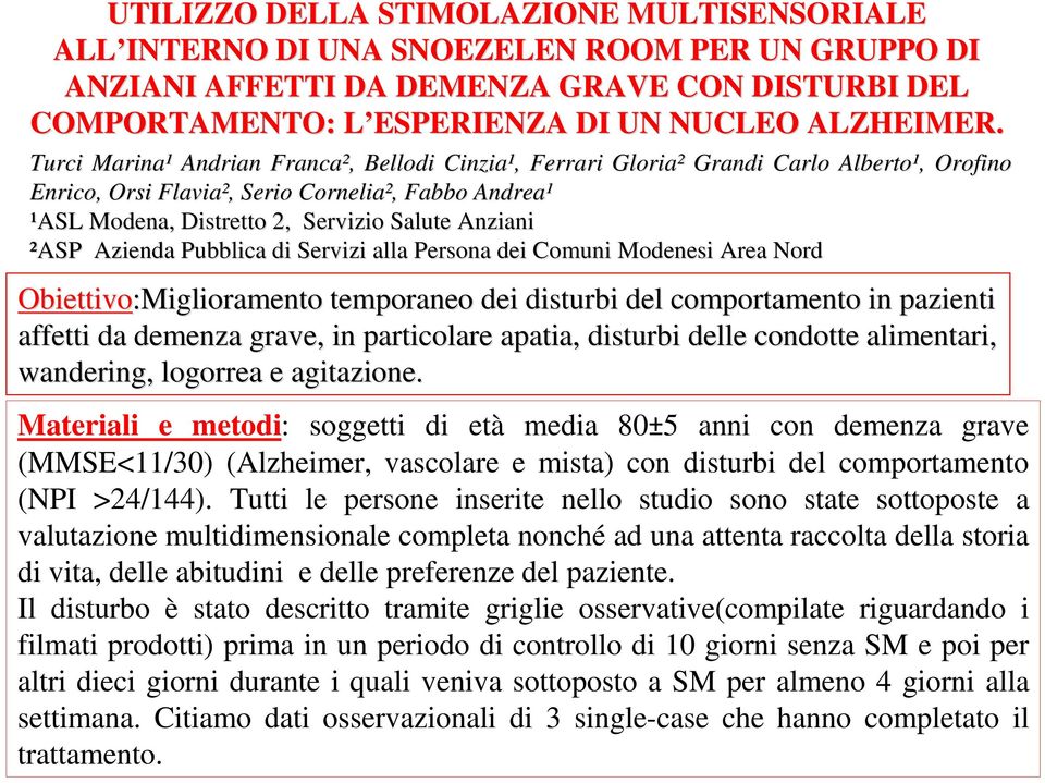 ²ASP Azienda Pubblica di Servizi alla Persona dei Comuni Modenesi Area A Nord Obiettivo:Miglioramento temporaneo dei disturbi del comportamento in pazienti affetti da demenza grave, in particolare