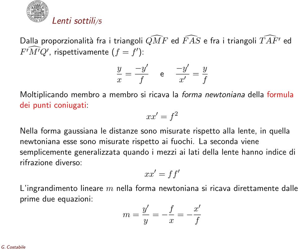 rispetto alla lente, in quella newtoniana esse sono misurate rispetto ai fuochi.