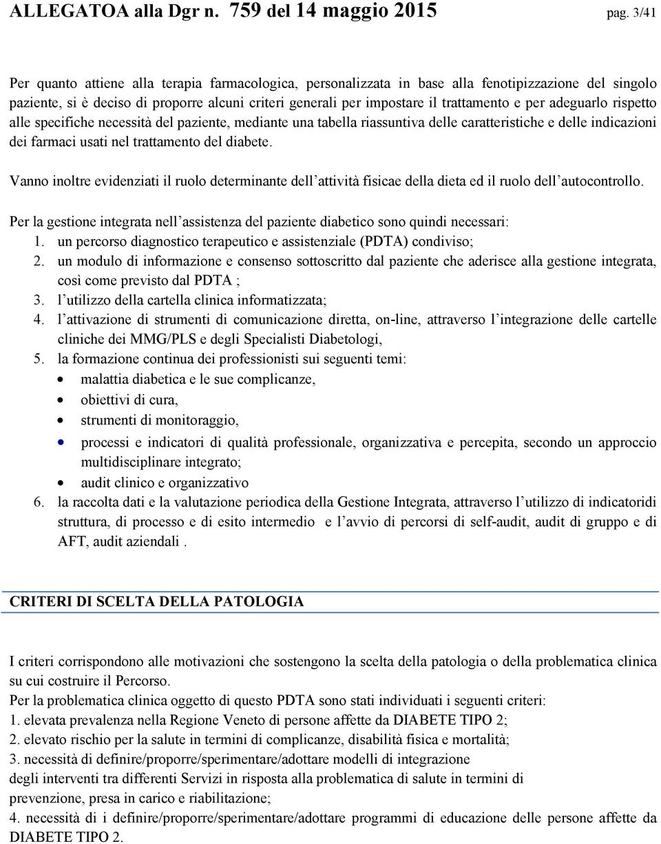 per adeguarlo rispetto alle specifiche necessità del paziente, mediante una tabella riassuntiva delle caratteristiche e delle indicazioni dei farmaci usati nel trattamento del diabete.