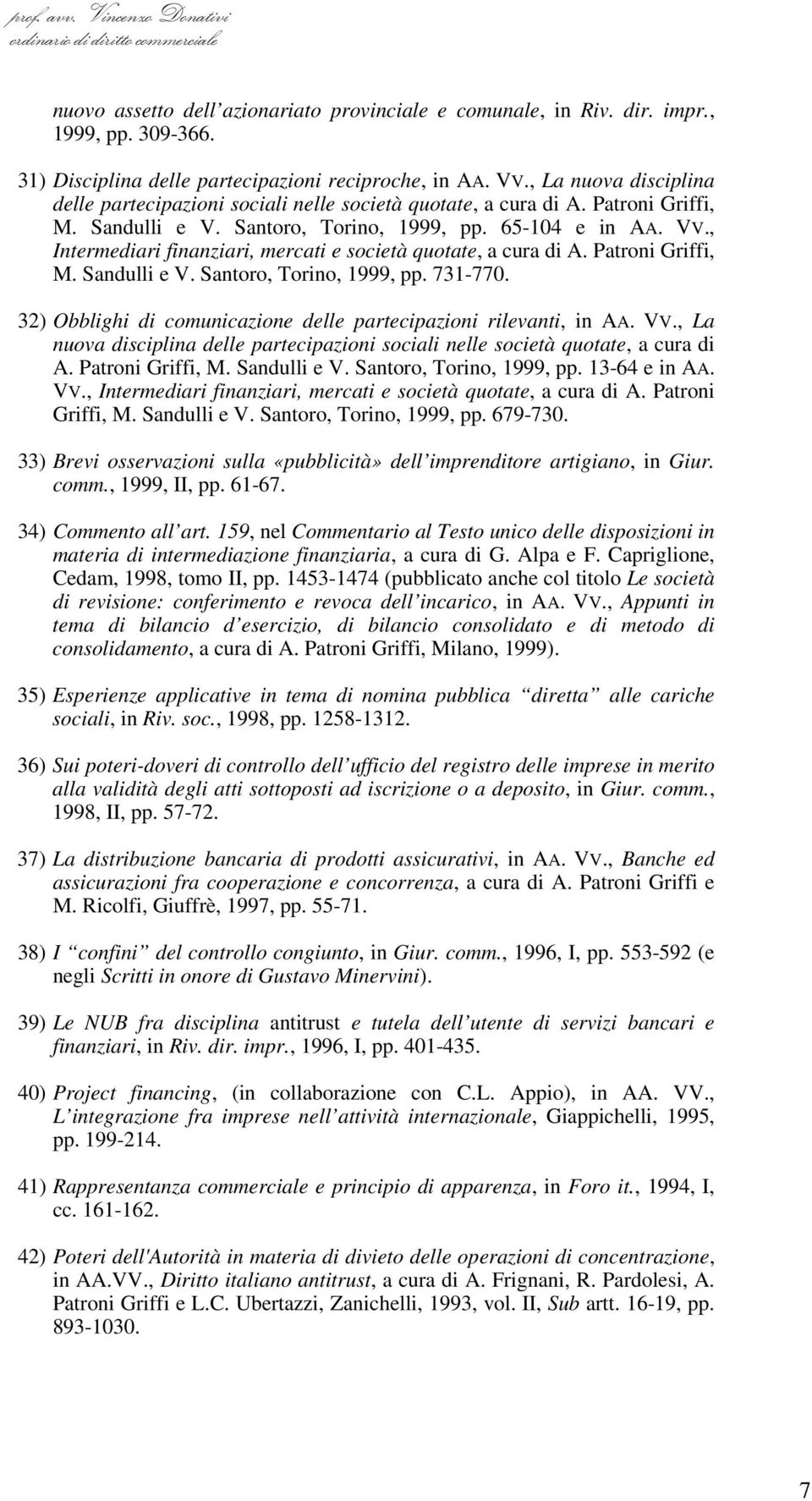 , Intermediari finanziari, mercati e società quotate, a cura di A. Patroni Griffi, M. Sandulli e V. Santoro, Torino, 1999, pp. 731-770.