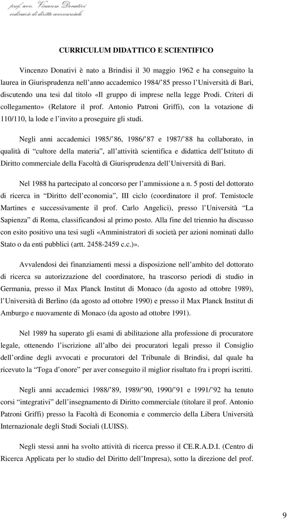 Antonio Patroni Griffi), con la votazione di 110/110, la lode e l invito a proseguire gli studi.