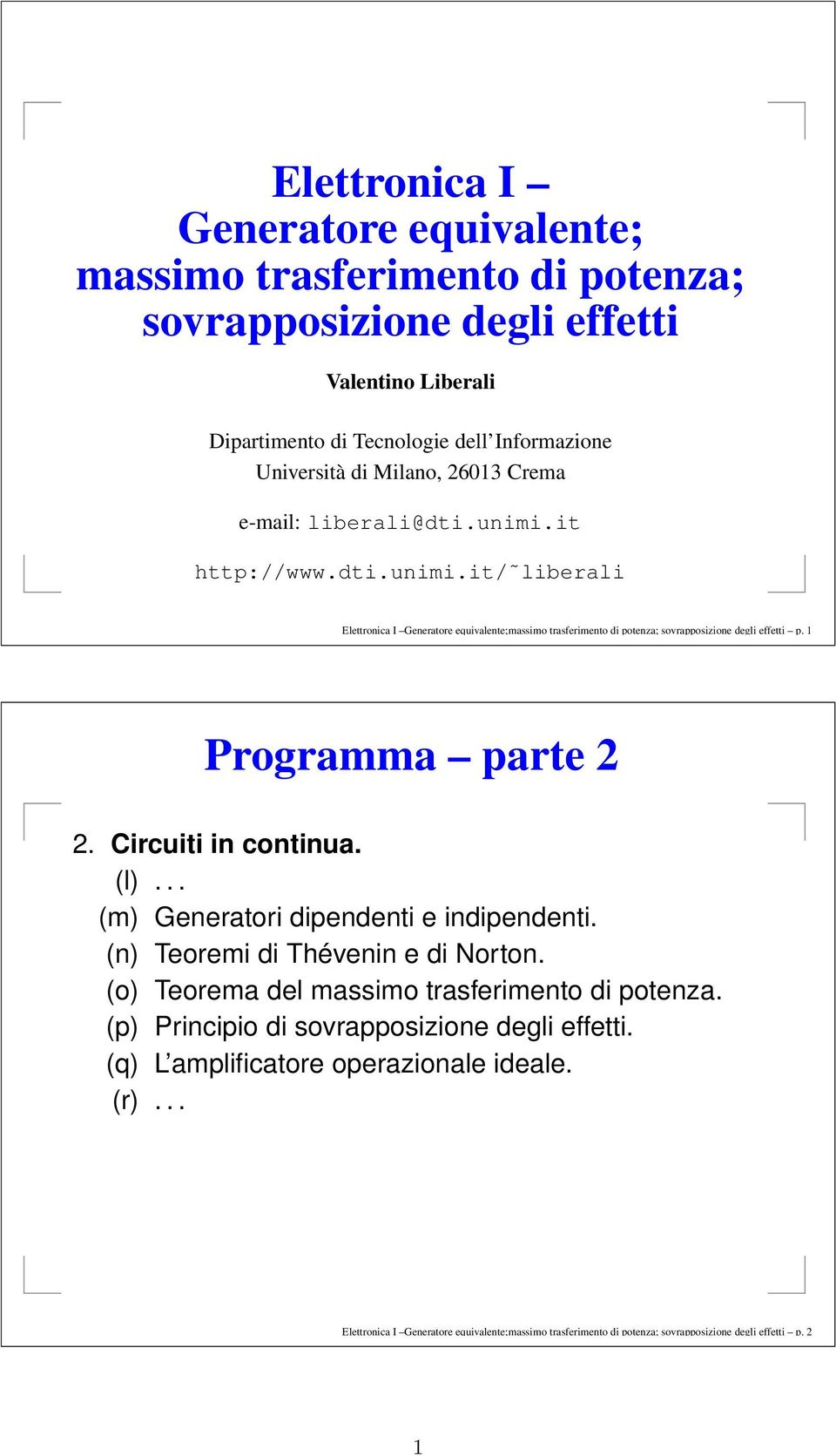 1 Programma parte 2 2. Circuiti in continua. (l)... (m) Generatori dipendenti e indipendenti. (n) Teoremi di Thévenin e di Norton. (o) Teorema del massimo trasferimento di potenza.