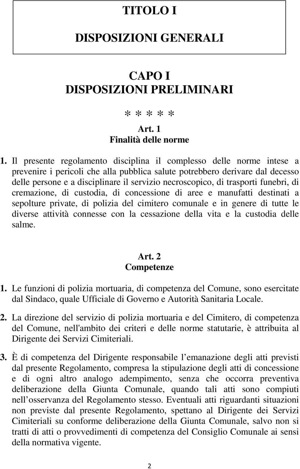 necroscopico, di trasporti funebri, di cremazione, di custodia, di concessione di aree e manufatti destinati a sepolture private, di polizia del cimitero comunale e in genere di tutte le diverse