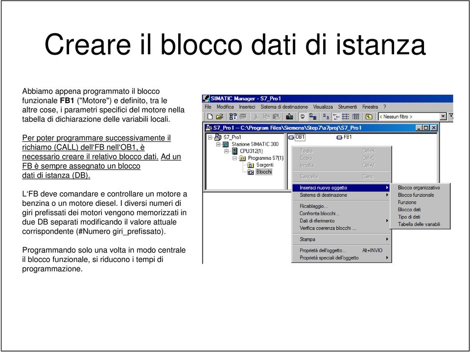 Ad un FB è sempre assegnato un blocco dati di istanza (DB). L FB deve comandare e controllare un motore a benzina o un motore diesel.