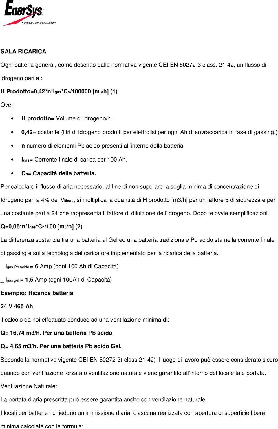 0,42= costante (litri di idrogeno prodotti per elettrolisi per ogni Ah di sovraccarica in fase di gassing.