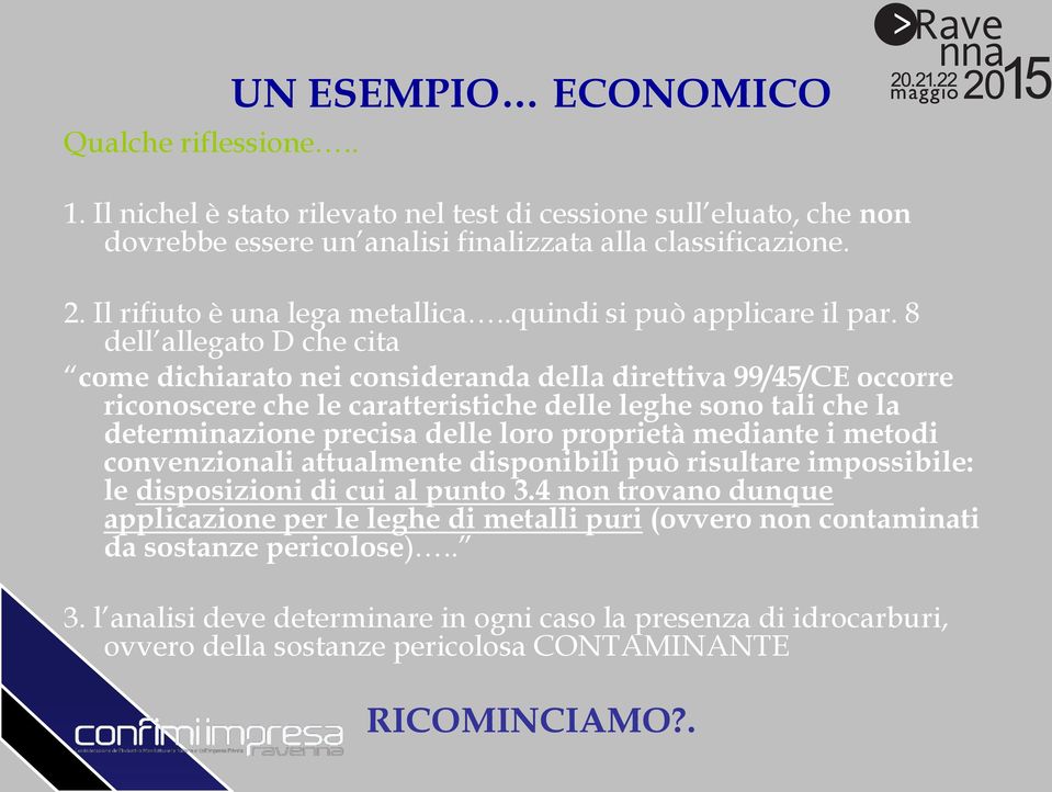 8 dell allegato D che cita come dichiarato nei consideranda della direttiva 99/45/CE occorre riconoscere che le caratteristiche delle leghe sono tali che la determinazione precisa delle loro