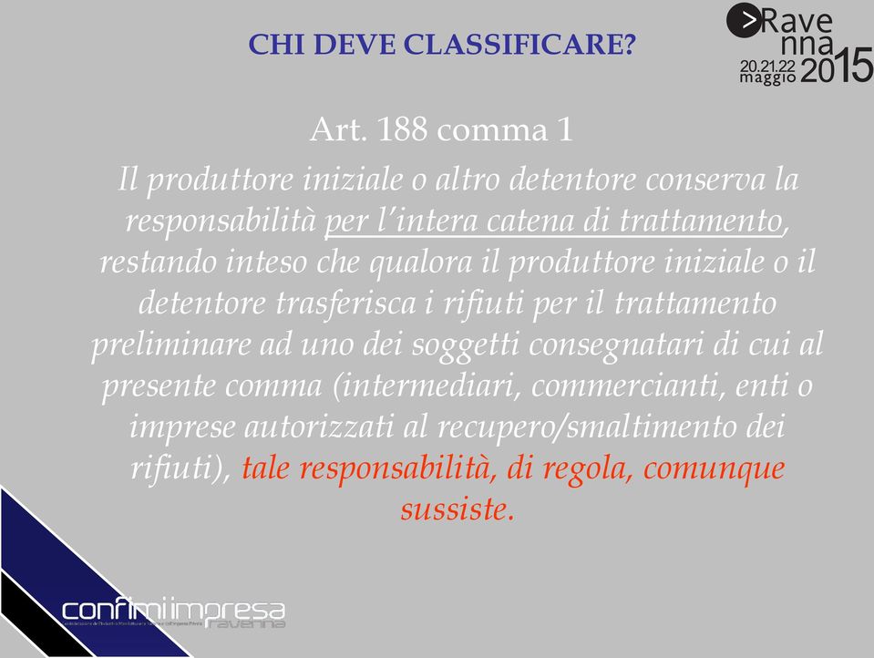 restando inteso che qualora il produttore iniziale o il detentore trasferisca i rifiuti per il trattamento