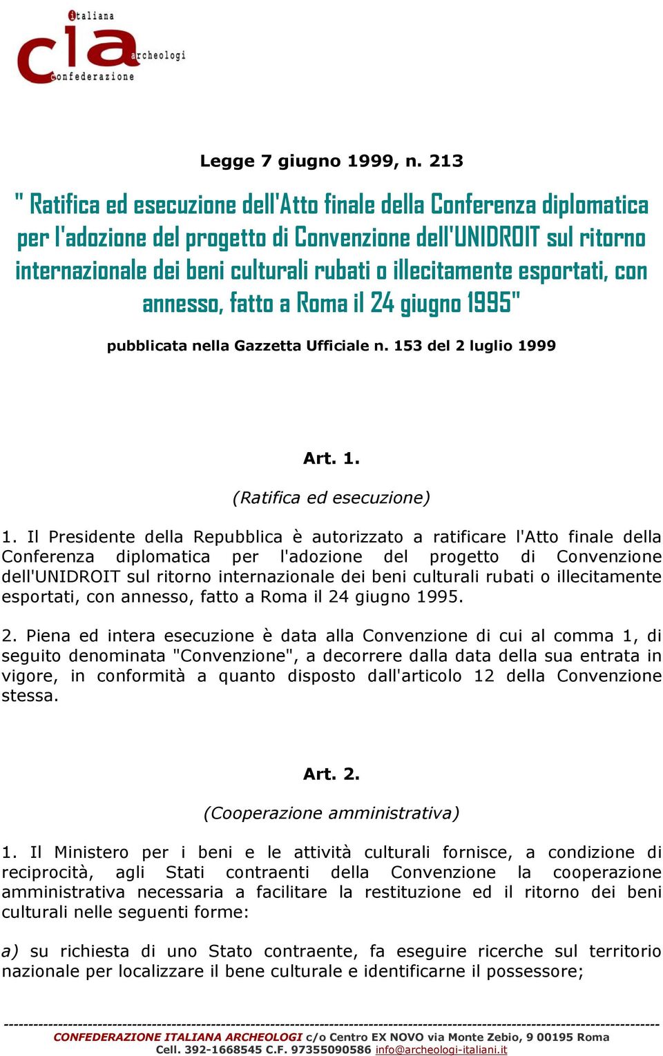 illecitamente esportati, con annesso, fatto a Roma il 24 giugno 1995" pubblicata nella Gazzetta Ufficiale n. 153 del 2 luglio 1999 Art. 1. (Ratifica ed esecuzione) 1.