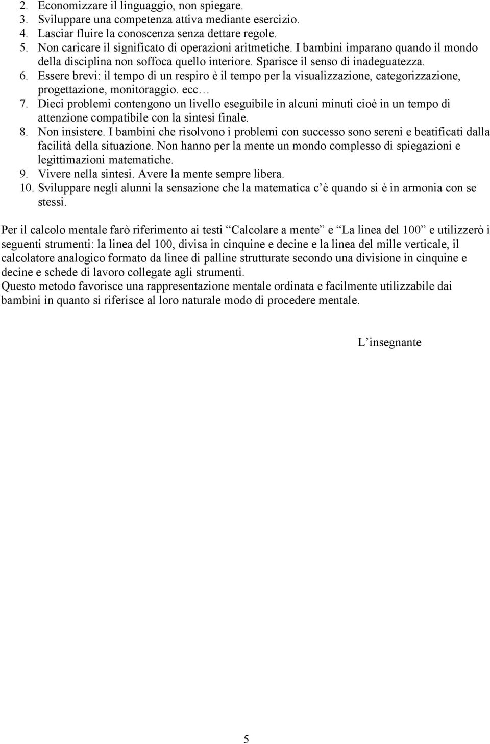 ssere brevi: il tempo di un respiro è il tempo per la visualizzazione, categorizzazione, progettazione, monitoraggio. ecc 7.