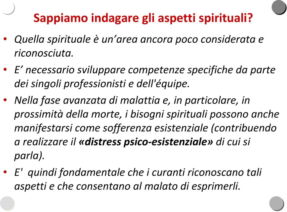 Nella fase avanzata di malattia e, in particolare, in prossimitàdella morte, i bisogni spirituali possono anche manifestarsi come