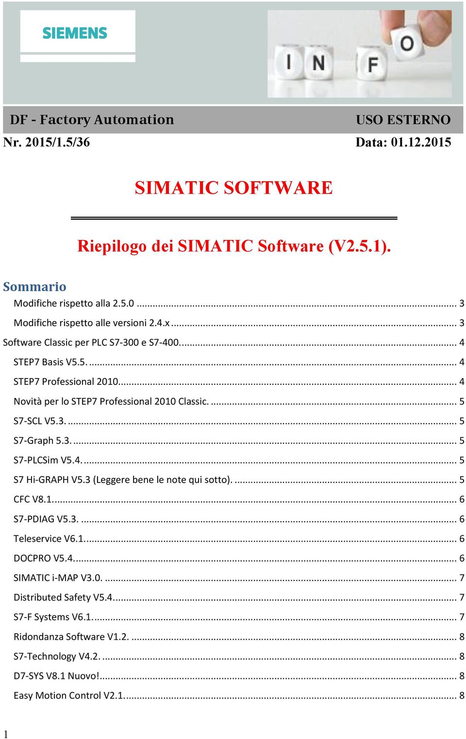 3.... 5 S7-PLCSim V5.4.... 5 S7 Hi-GRAPH V5.3 (Leggere bene le note qui sotto).... 5 CFC V8.1.... 6 S7-PDIAG V5.3.... 6 Teleservice V6.1.... 6 DOCPRO V5.4.... 6 SIMATIC i-map V3.0.