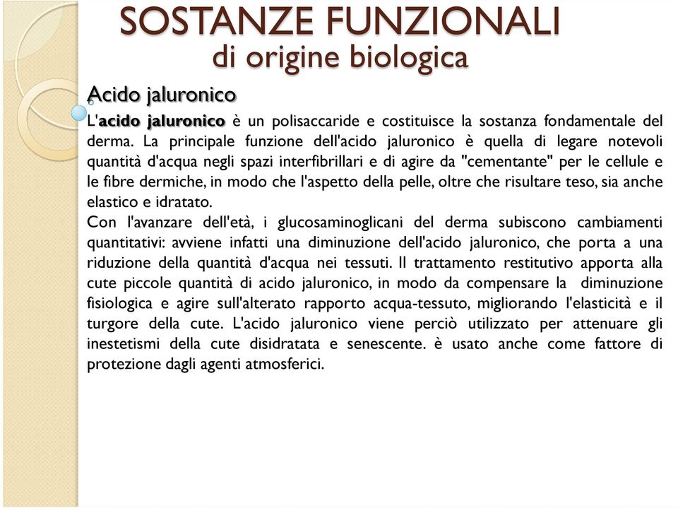 l'aspetto della pelle, oltre che risultare teso, sia anche elastico e idratato.