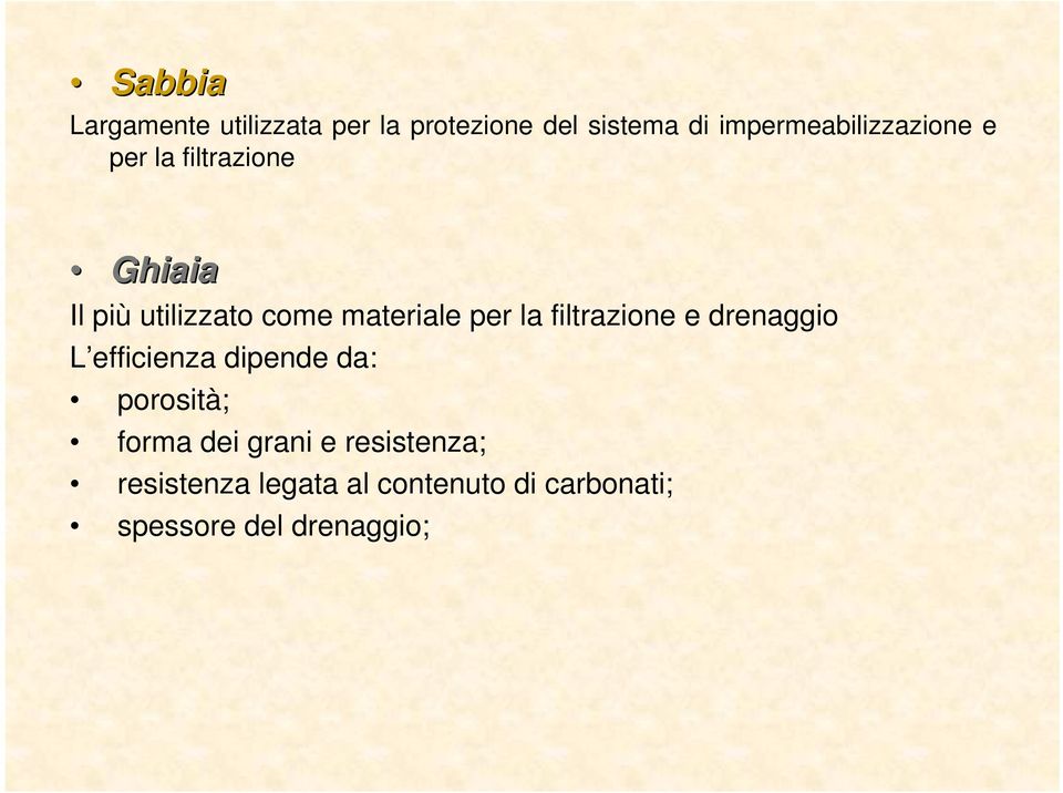 materiale per la filtrazione e drenaggio L efficienza dipende da: porosità;