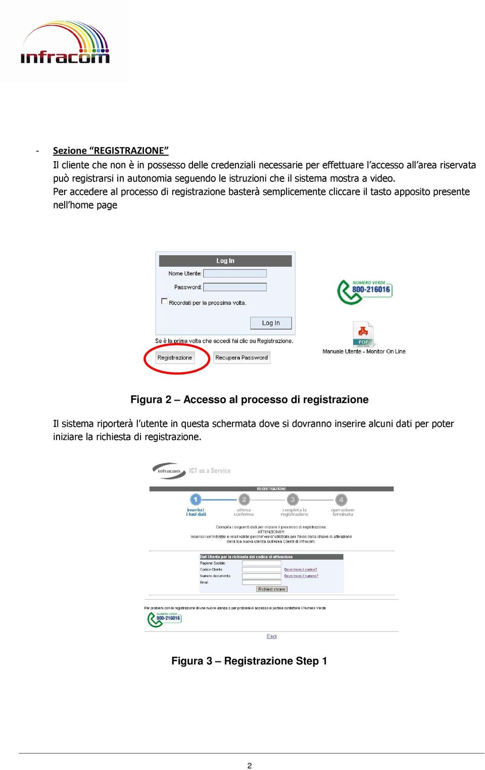 Per accedere al processo di registrazione basterà semplicemente cliccare il tasto apposito presente nell home page Figura 2 Accesso al