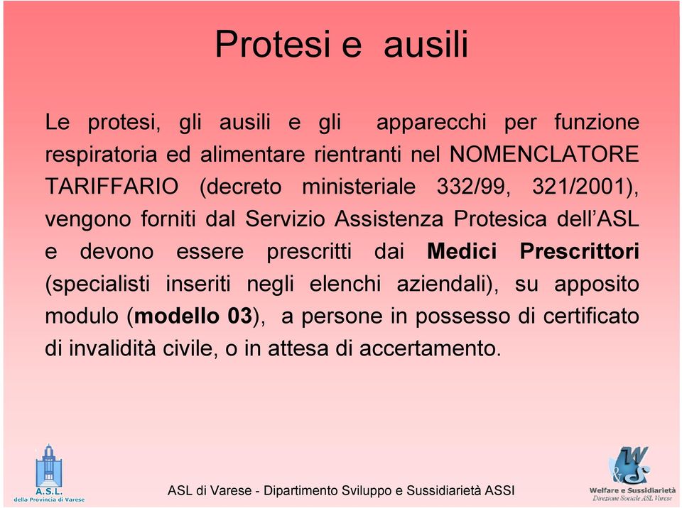 Protesica dell ASL e devono essere prescritti dai Medici Prescrittori (specialisti inseriti negli elenchi