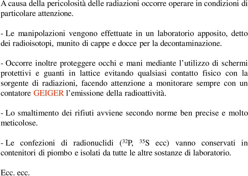 - Occorre inoltre proteggere occhi e mani mediante l utilizzo di schermi protettivi e guanti in lattice evitando qualsiasi contatto fisico con la sorgente di radiazioni, facendo