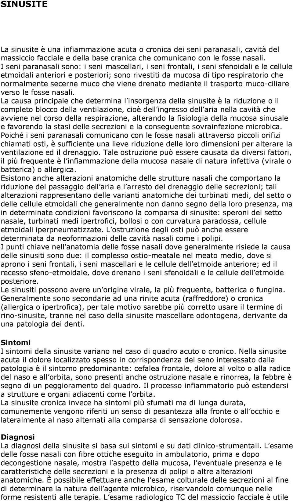 che viene drenato mediante il trasporto muco-ciliare verso le fosse nasali.