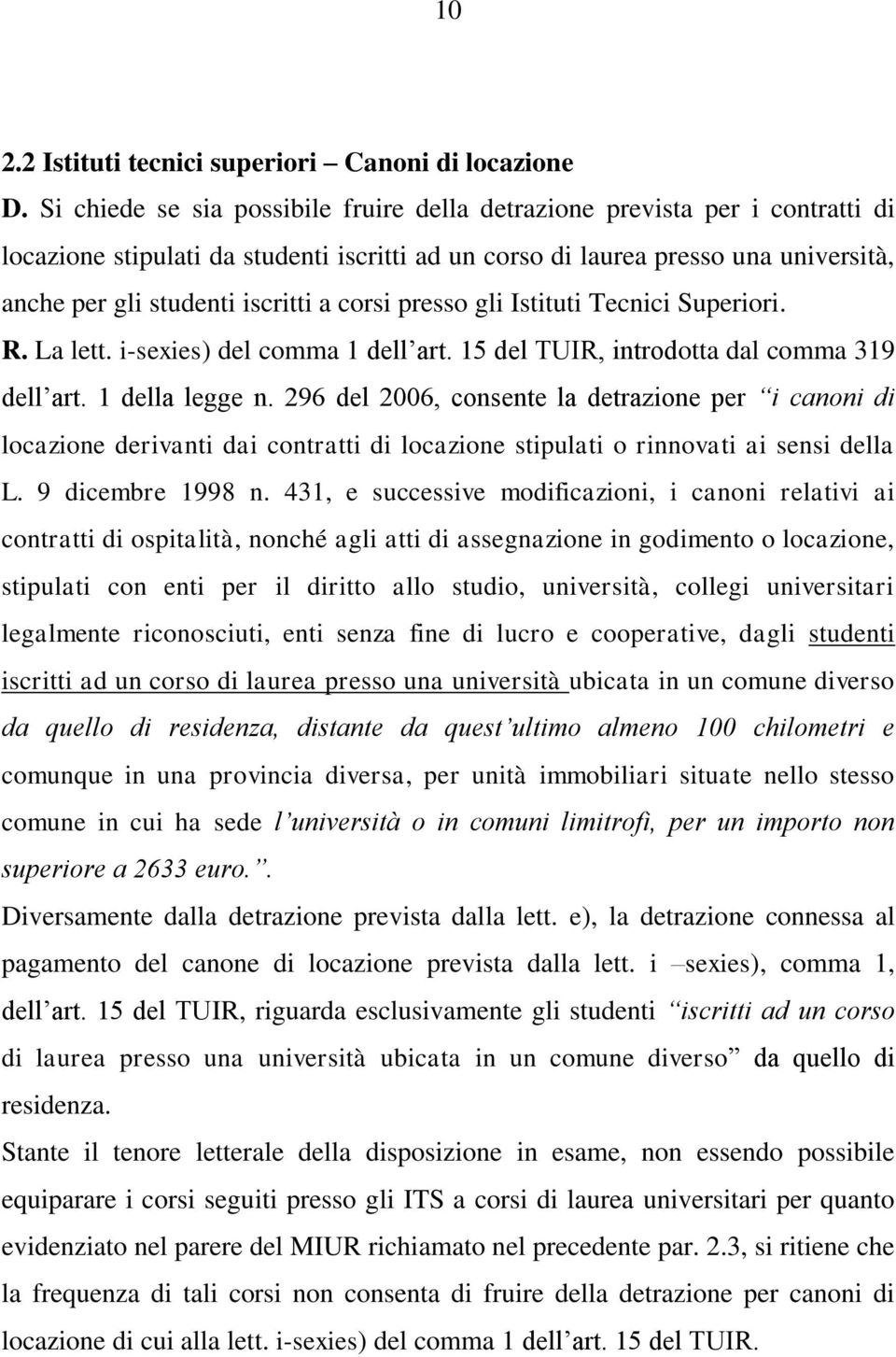 corsi presso gli Istituti Tecnici Superiori. R. La lett. i-sexies) del comma 1 dell art. 15 del TUIR, introdotta dal comma 319 dell art. 1 della legge n.