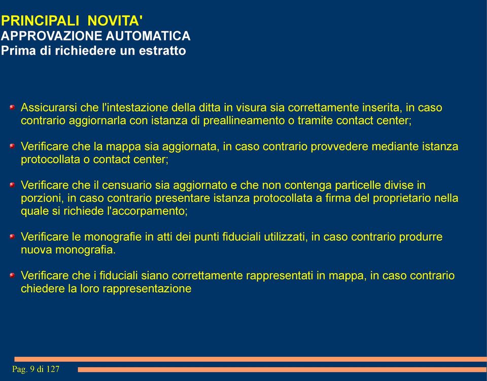 aggiornato e che non contenga particelle divise in porzioni, in caso contrario presentare istanza protocollata a firma del proprietario nella quale si richiede l'accorpamento; Verificare le