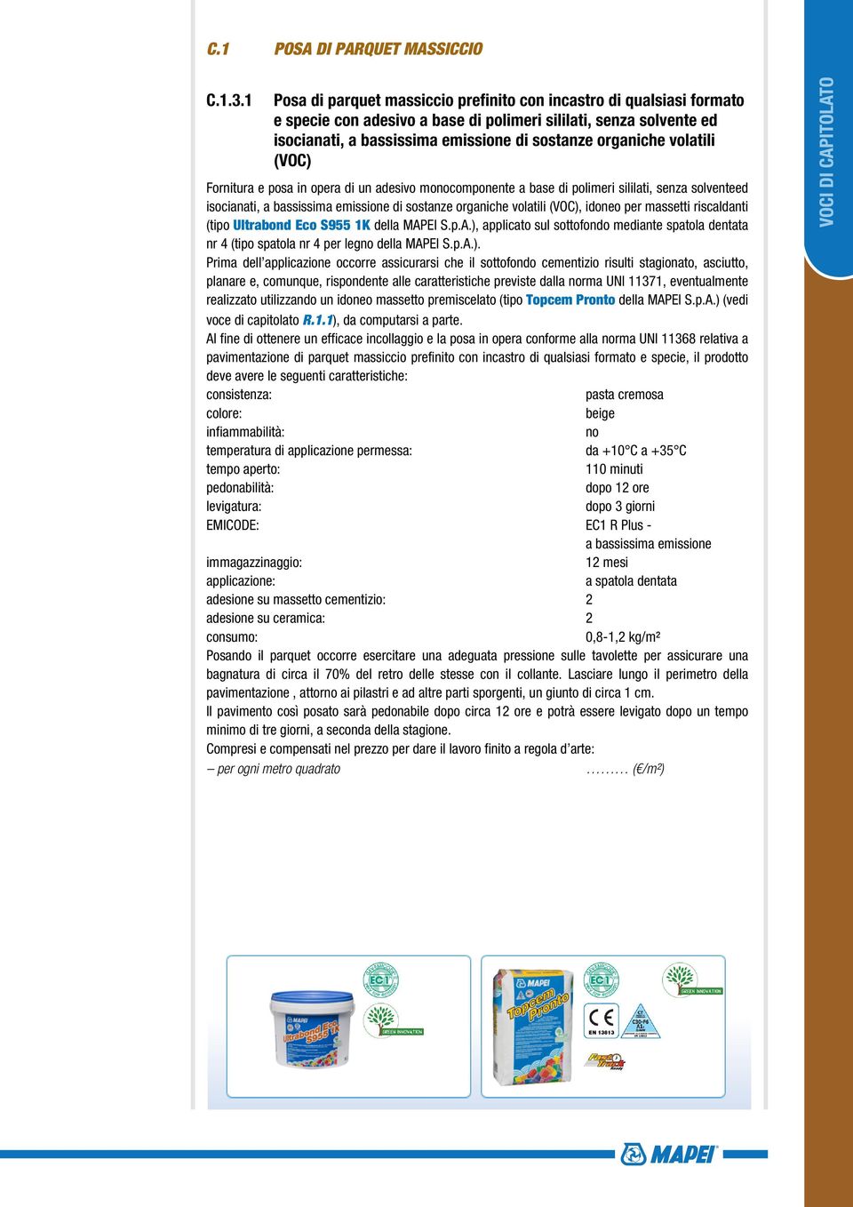 volatili (VOC) Fornitura e posa in opera di un adesivo mocomponente a base di polimeri sililati, senza solventeed isocianati, a bassissima emissione di sostanze organiche volatili (VOC), idoneo per