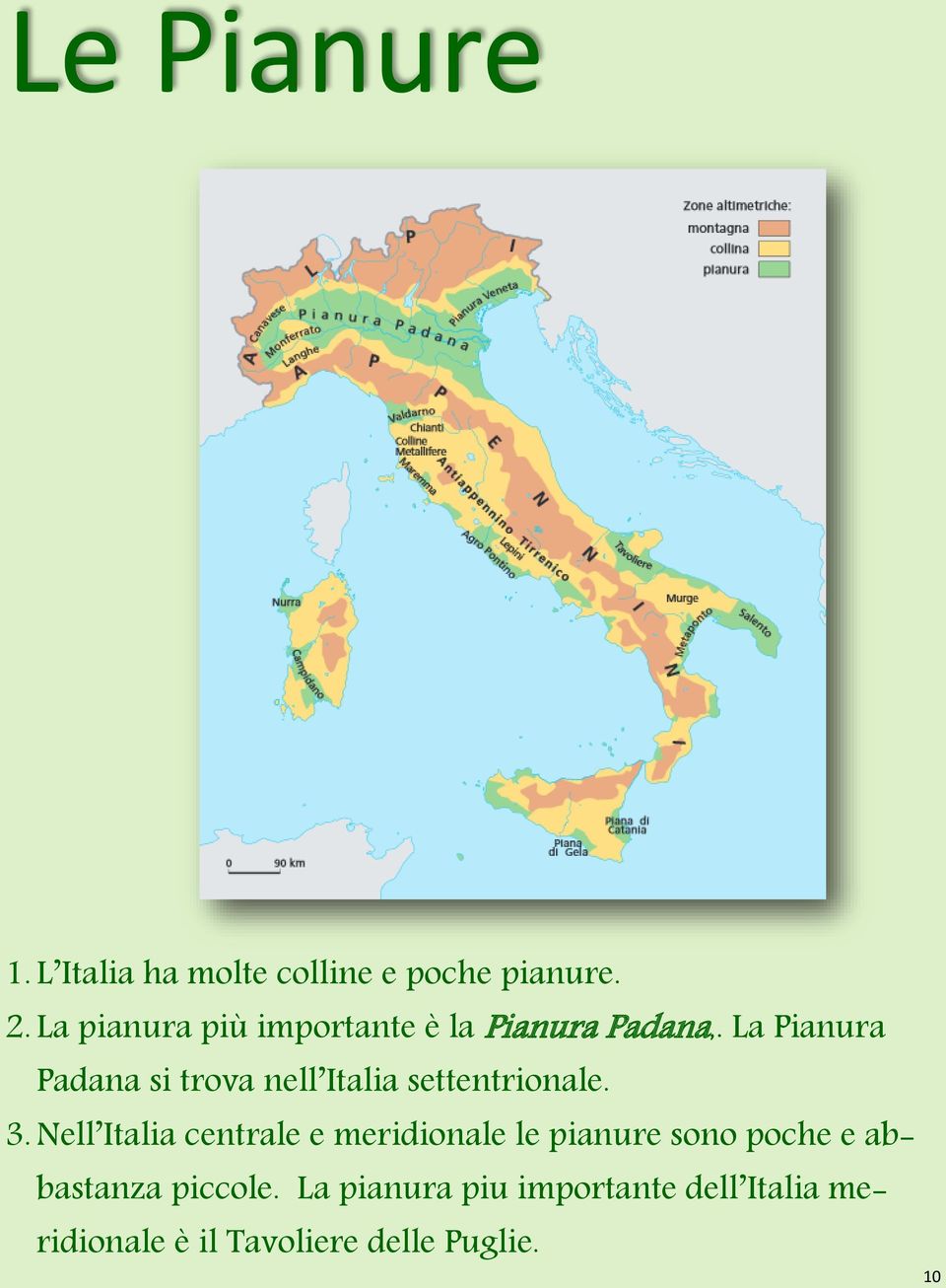 La Pianura Padana si trova nell Italia settentrionale. 3.