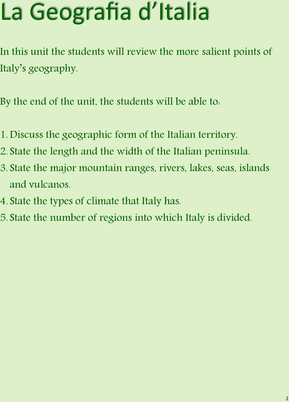 State the length and the width of the Italian peninsula. 3.